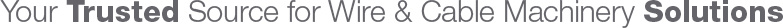 Your Trusted Source for Wire and Cable Machinery Solutions